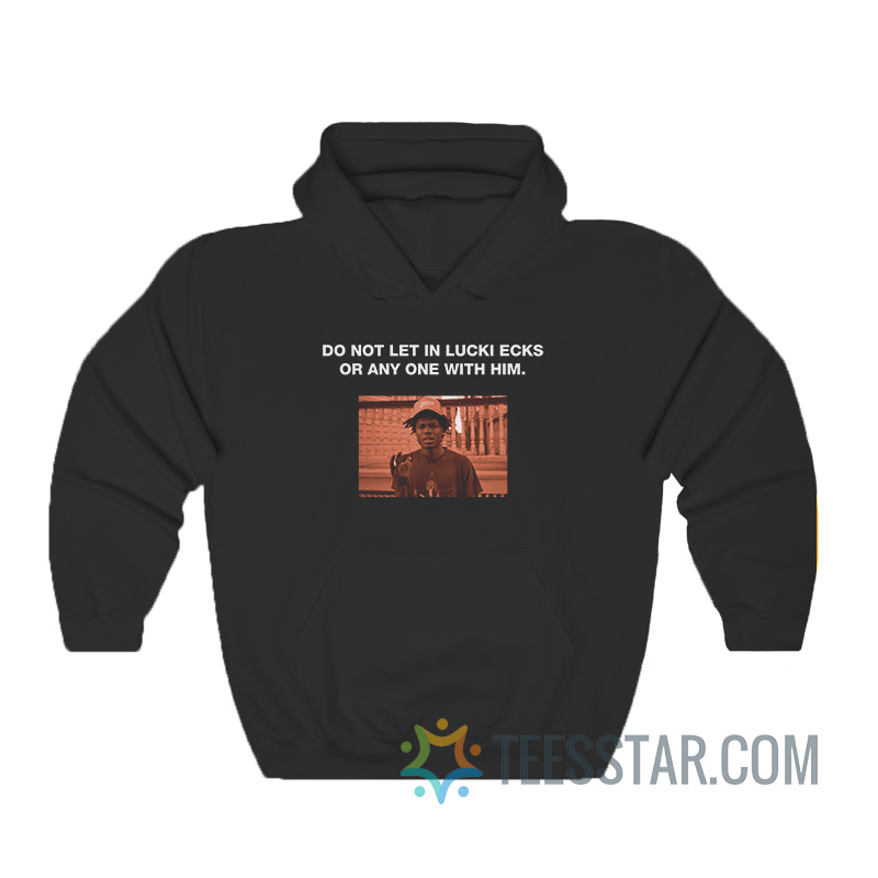 Do Not Let In Lucki Ecks Or Anyone With Him Hoodie