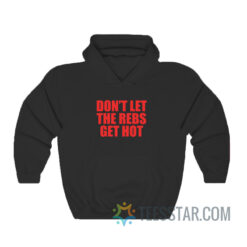 Don’t Let The Rebels Get Hot Hoodie