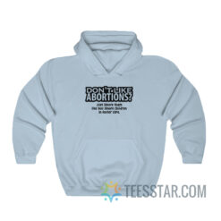 Don't Like Abortions Just Ignore Them Hoodie