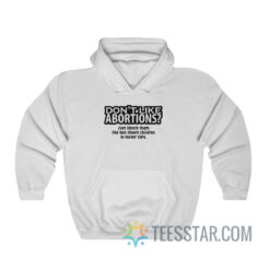 Don't Like Abortions Just Ignore Them Hoodie