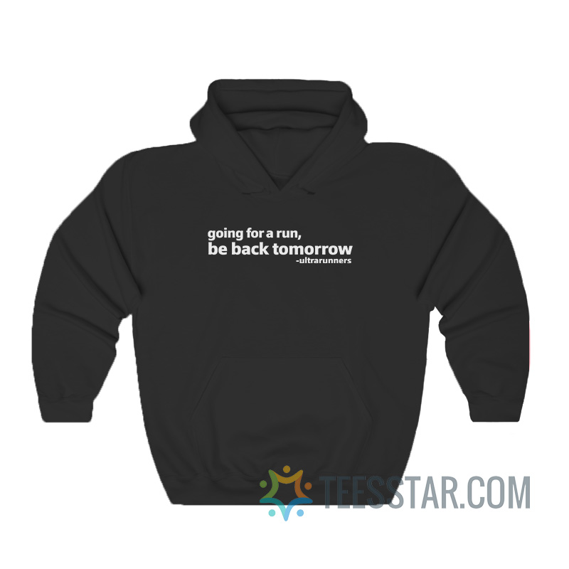 Going For A Run Be Back Tomorrow Hoodie
