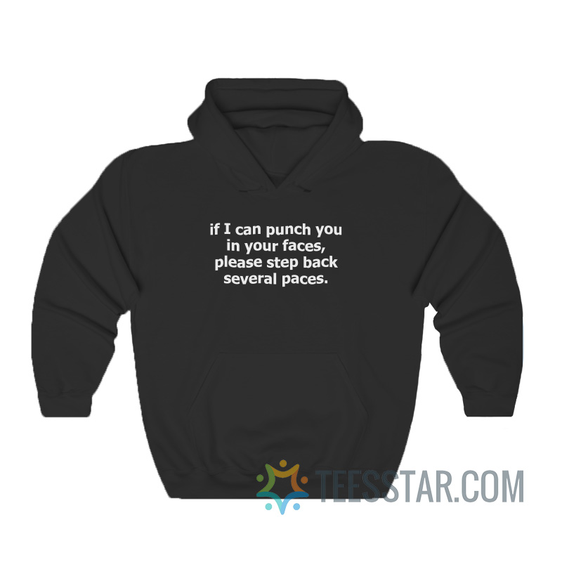 If I Can Punch You In Your Faces Please Step Back Several Paces Hoodie