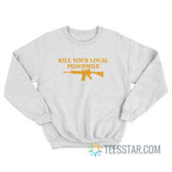Kill Your Local Pedophile Sweatshirt
