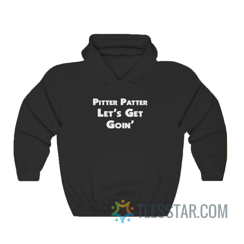 Pitter Patter Let's Get Goin' Hoodie