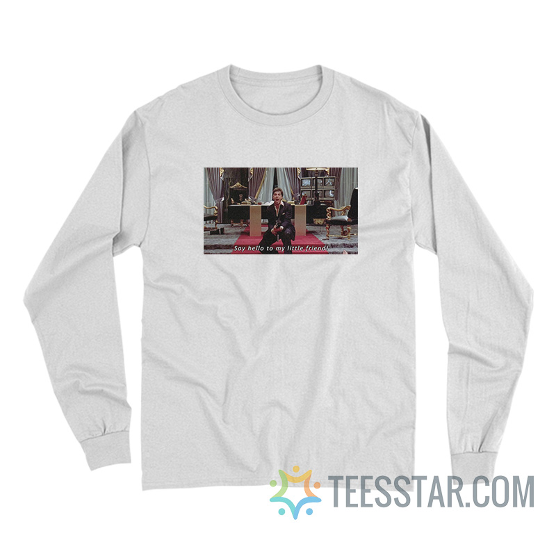 Say Hello To My Little Friend Long Sleeve