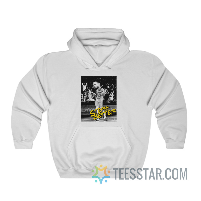Steph Better Stephen Curry Warriors Hoodie