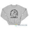 Who Run The World Squirrels Sweatshirt