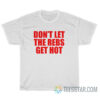 Don't Let The Rebels Get Hot T-Shirt