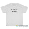 Reading Is Sexy T-Shirt