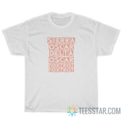 Sierra Oscar Delta Oscar Foxtrot T-Shirt