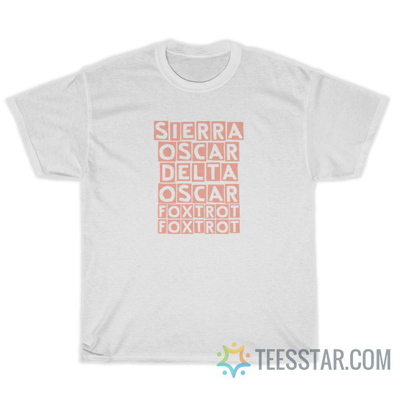 Sierra Oscar Delta Oscar Foxtrot T-Shirt