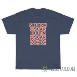 Sierra Oscar Delta Oscar Foxtrot T-Shirt