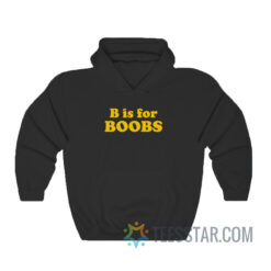 B Is For Boobs Hoodie