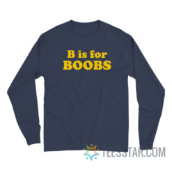 B Is For Boobs Long Sleeve