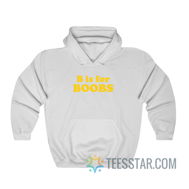 B Is For Boobs Hoodie
