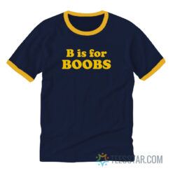 B Is For Boobs Ringer Tee