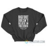 Bigfoot Doesn’t Believe In You Either Sweatshirt