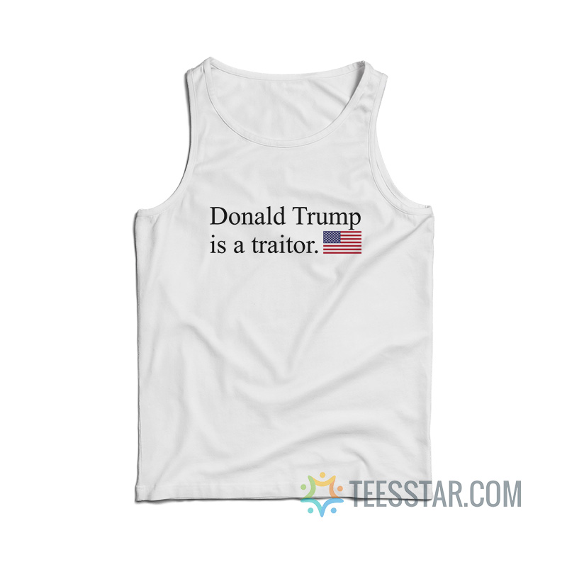 Donald Trump Is A Traitor Tank Top