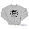 George Clooney Is A Beautiful Man Sweatshirt