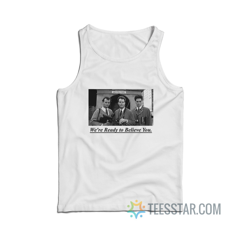 Ghostbusters We're Ready To Believe You Tank Top