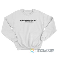 Here To Make The Bible Belt A Little Looser Sweatshirt