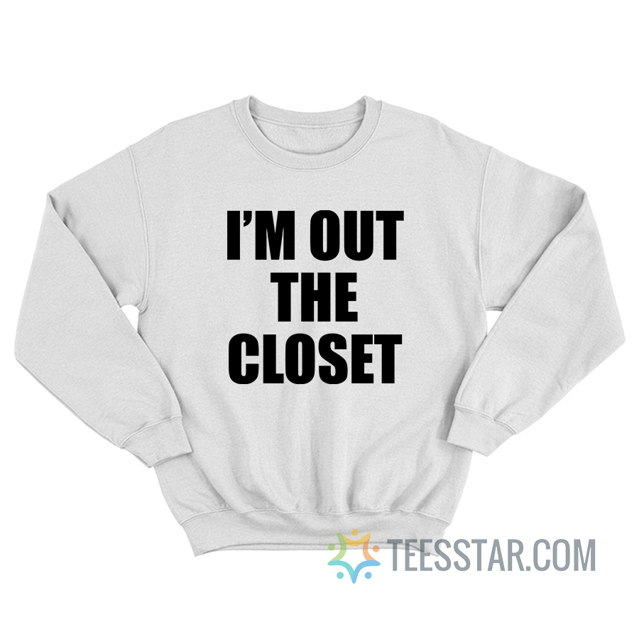 I'm Out The Closet Sweatshirt