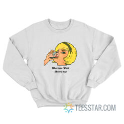 Wherever I Went There I Was Sweatshirt