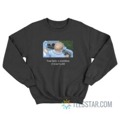 Your Baby Is Worthless If It Isn’t A DJ Sweatshirt