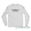 Your Girlfriend Is A Great Kisser Long Sleeve