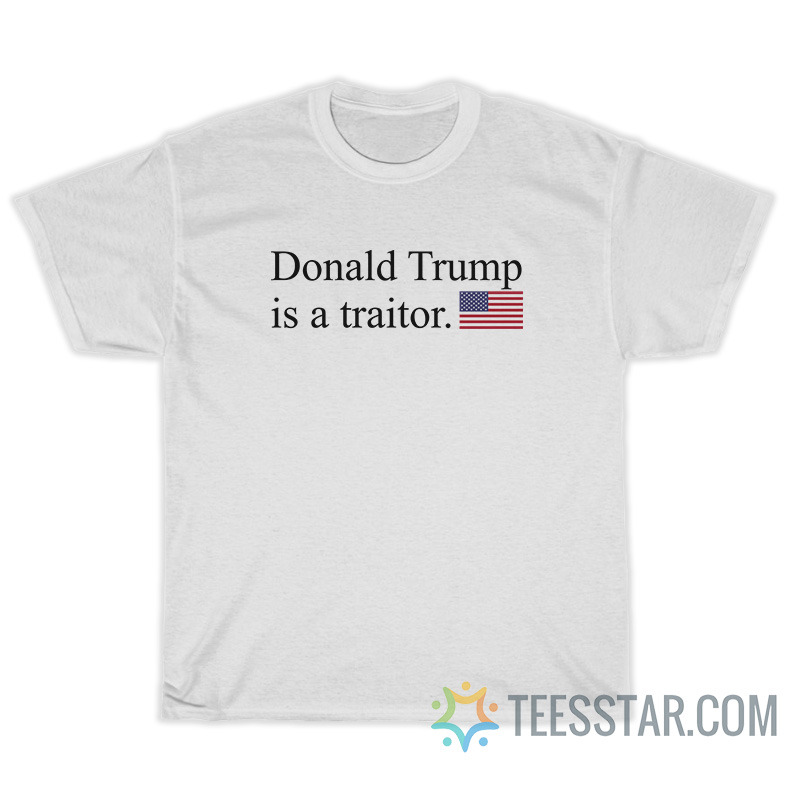 Donald Trump Is A Traitor T-Shirt