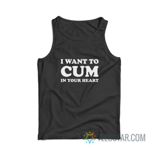 I Want To Cum In Your Heart Tank Top