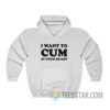 I Want To Cum In Your Heart Hoodie