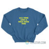 All This And A Nice Dick Too Sweatshirt