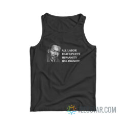 All Labor That Uplifts Humanity Has Dignity Tank Top