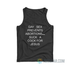 Gay Sex Prevents Abortions Suck A Cock For Jesus Tank Top