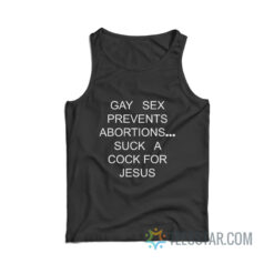 Gay Sex Prevents Abortions Suck A Cock For Jesus Tank Top