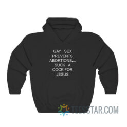 Gay Sex Prevents Abortions Suck A Cock For Jesus Hoodie