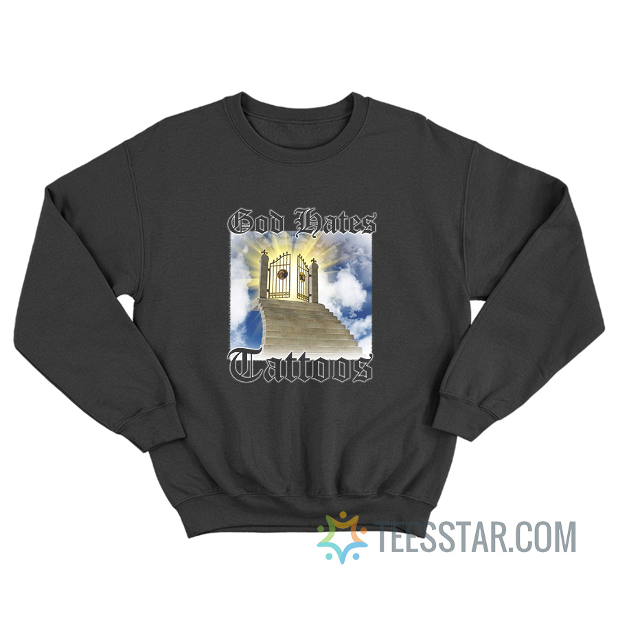 God Hates Tattoos Sweatshirt
