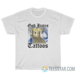 God Hates Tattoos T-Shirt