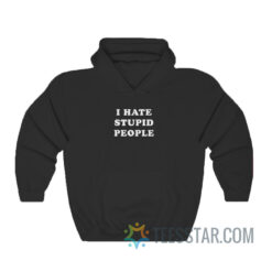 I Hate Stupid People Hoodie