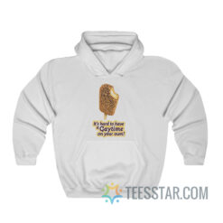 It's Hard To Have A Gaytime On Your Own Hoodie