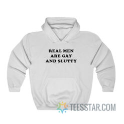 Real Men Are Gay And Slutty Hoodie