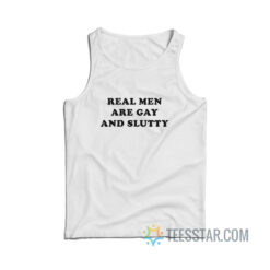 Real Men Are Gay And Slutty Tank Top