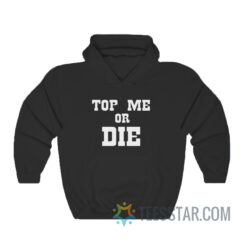 Top Me Or Die Hoodie