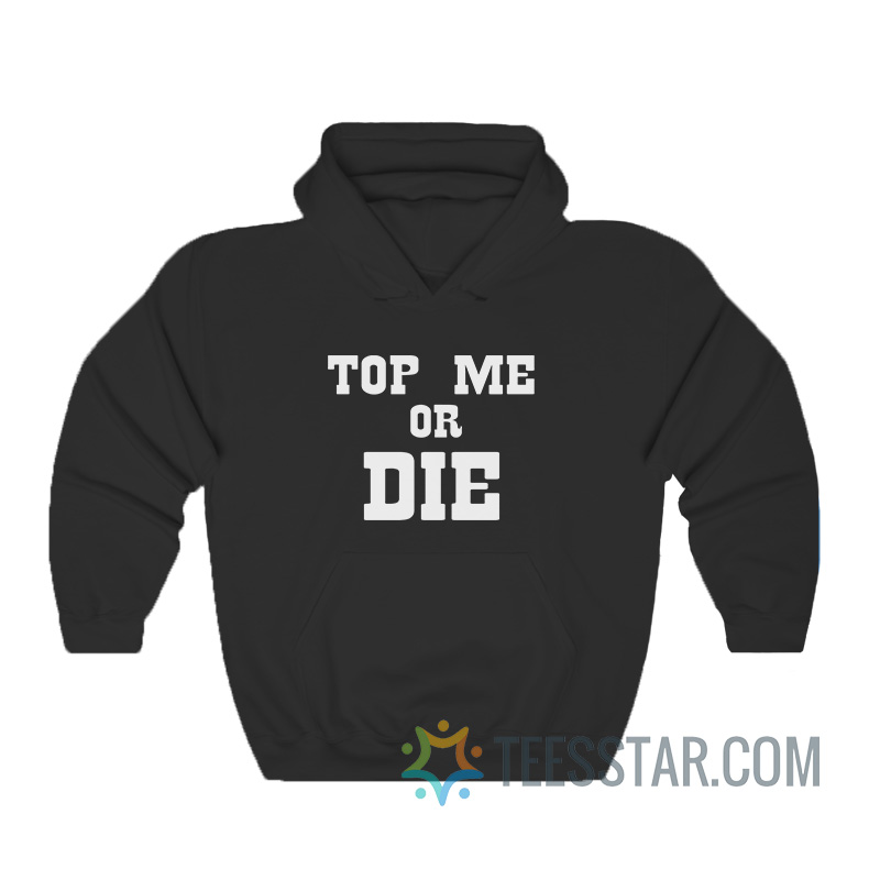 Top Me Or Die Hoodie