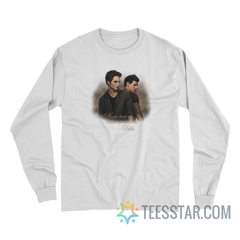 Twilight Please Don't Make Me Choose Long Sleeve