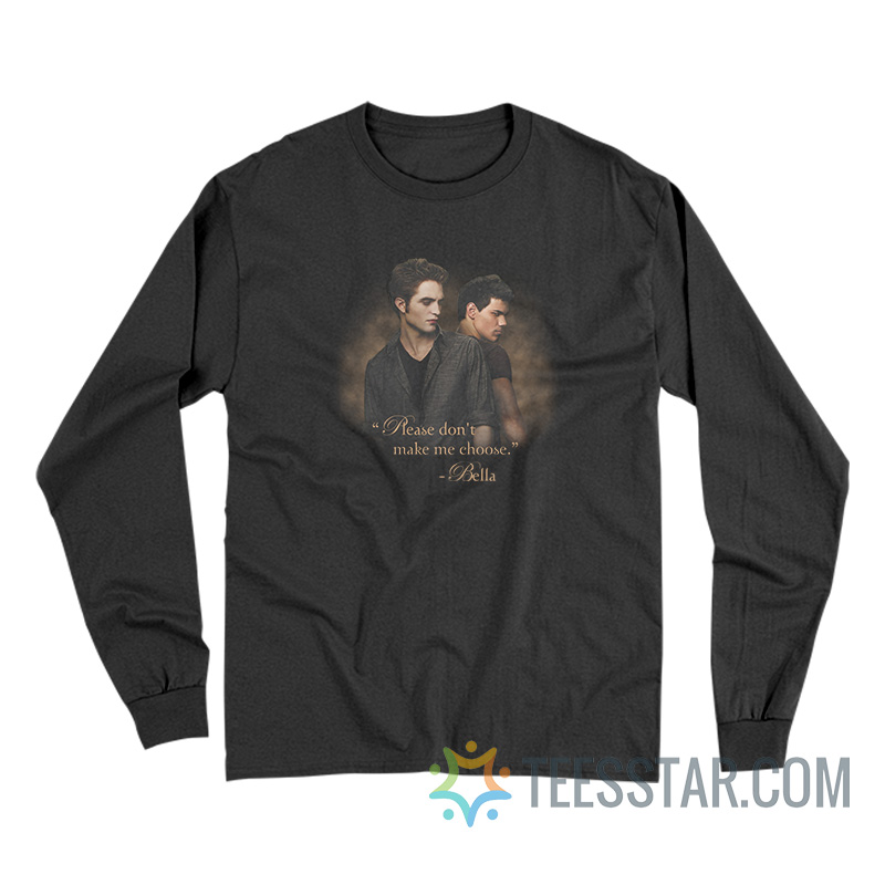 Twilight Please Don't Make Me Choose Long Sleeve