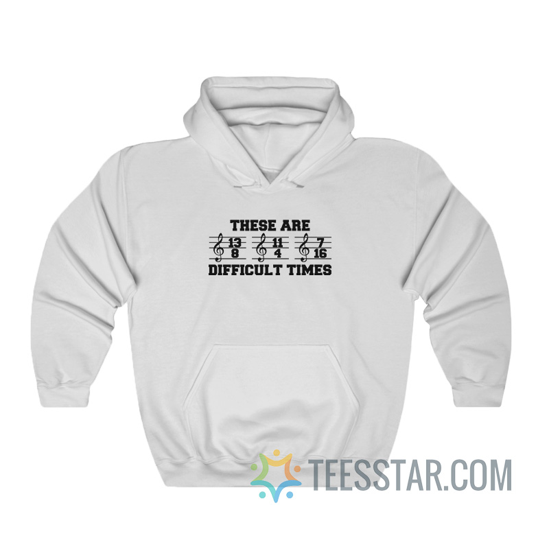 These Are Difficult Times Hoodie