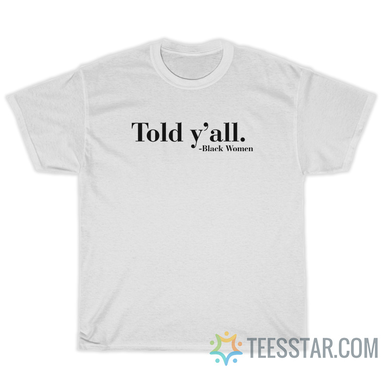 Told Y'All T-Shirt