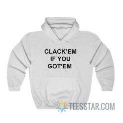 Clack'em If You Got'em Hoodie